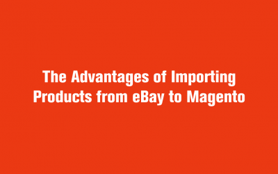 Importing Products from eBay to Magento – The Advantages